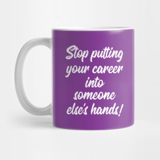 Stop Putting Your Career into Someone Else's Hands! | Life | Quotes | Purple Mug